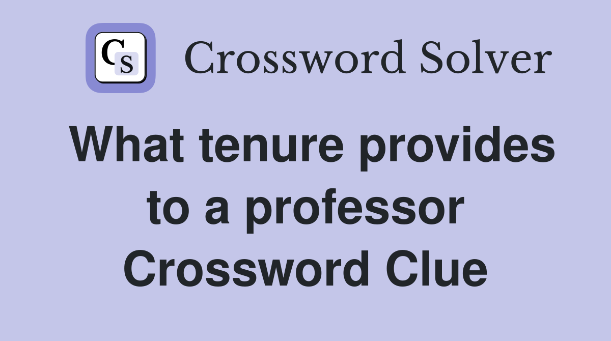 What tenure provides to a professor Crossword Clue
