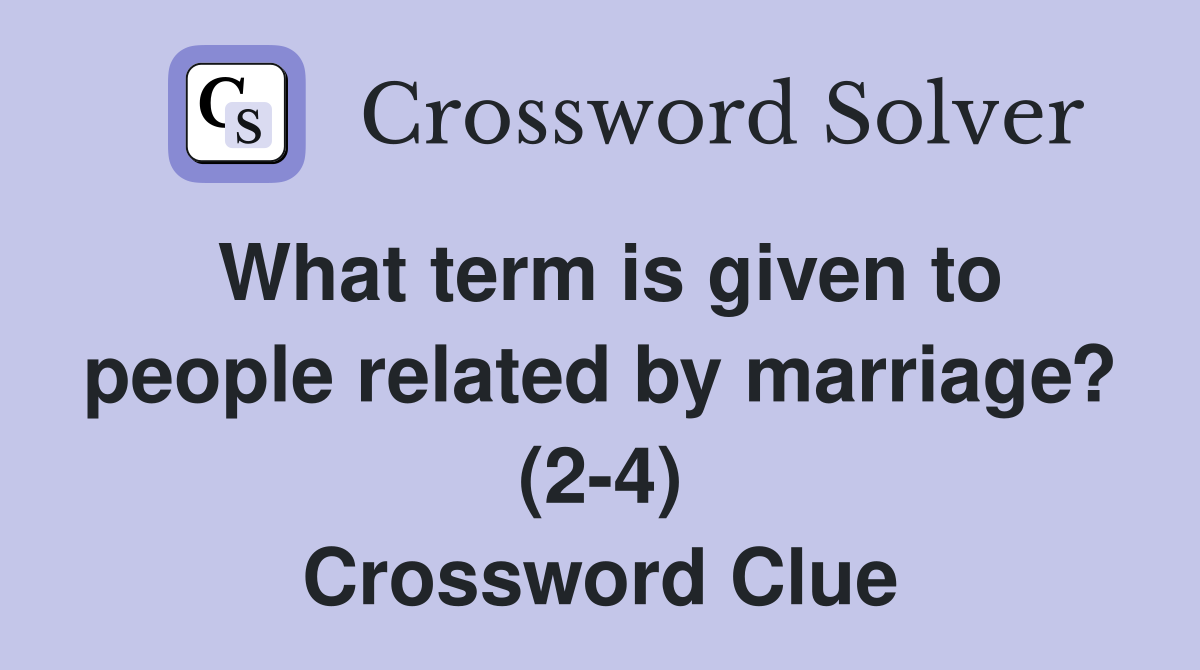What term is given to people related by marriage? (2-4) Crossword Clue