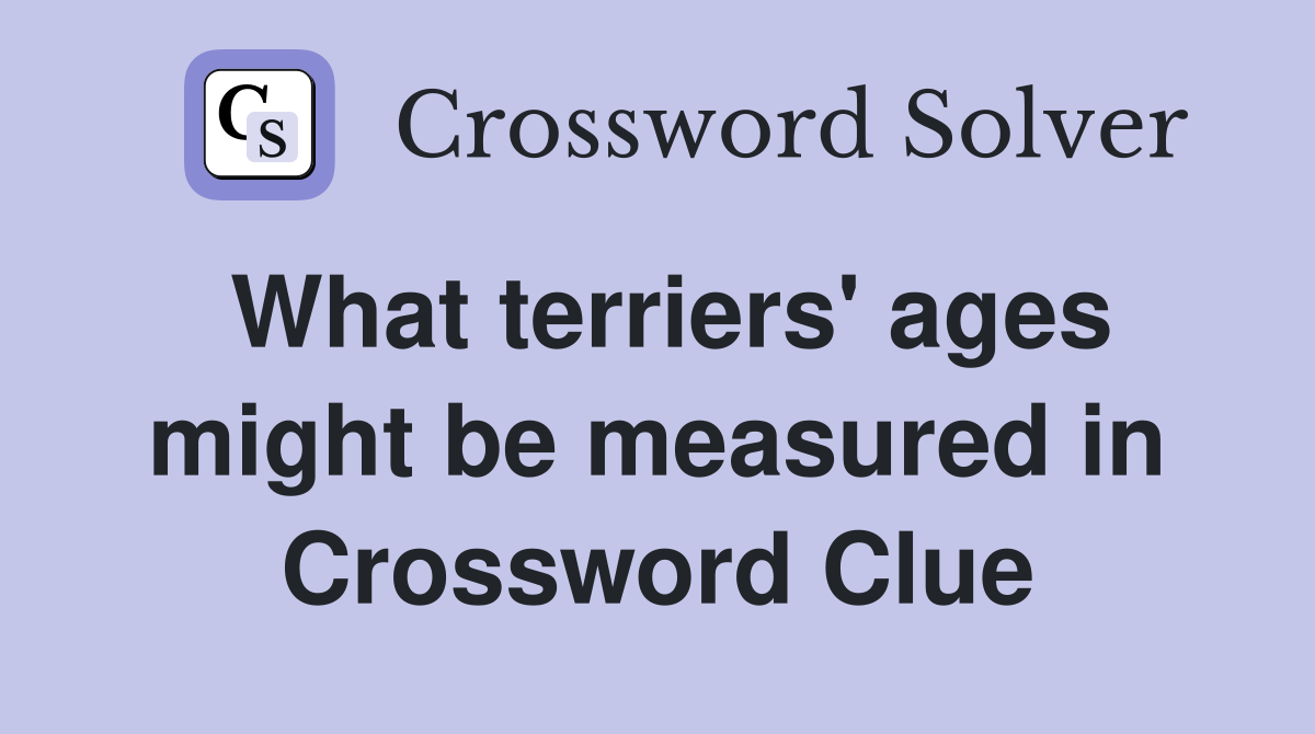 What terriers' ages might be measured in Crossword Clue