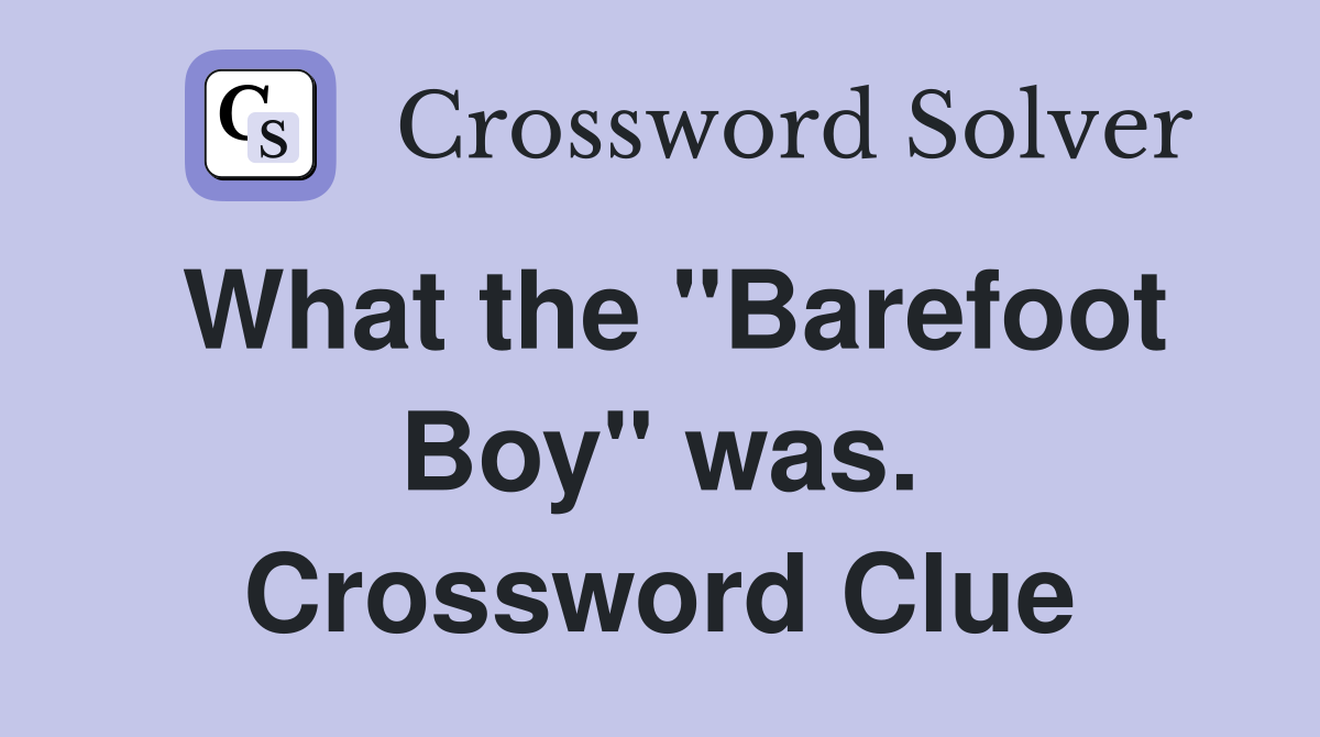 What the "Barefoot Boy" was. Crossword Clue