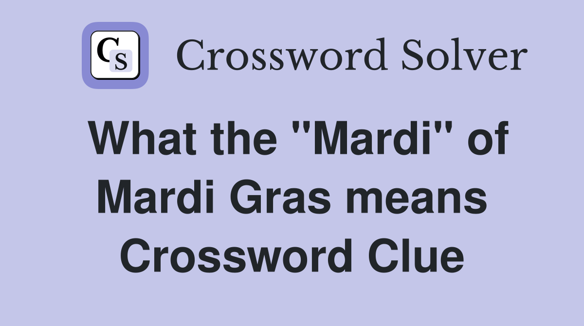 What the "Mardi" of Mardi Gras means Crossword Clue