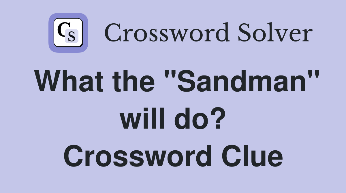 What the "Sandman" will do? Crossword Clue