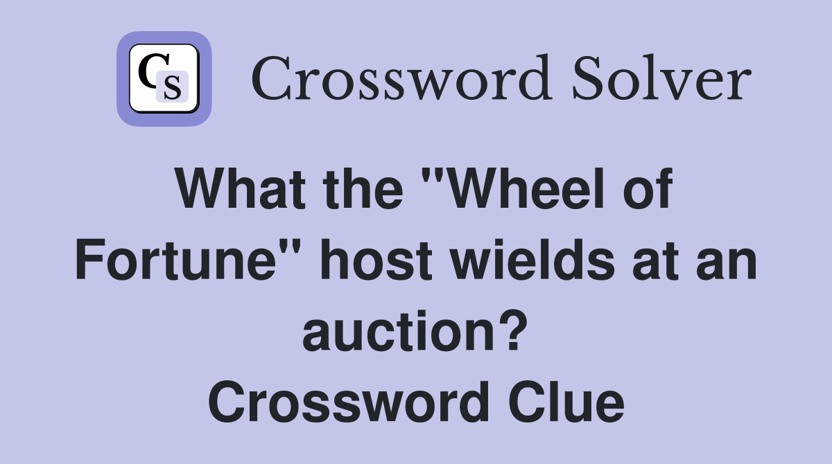What the "Wheel of Fortune" host wields at an auction? Crossword Clue