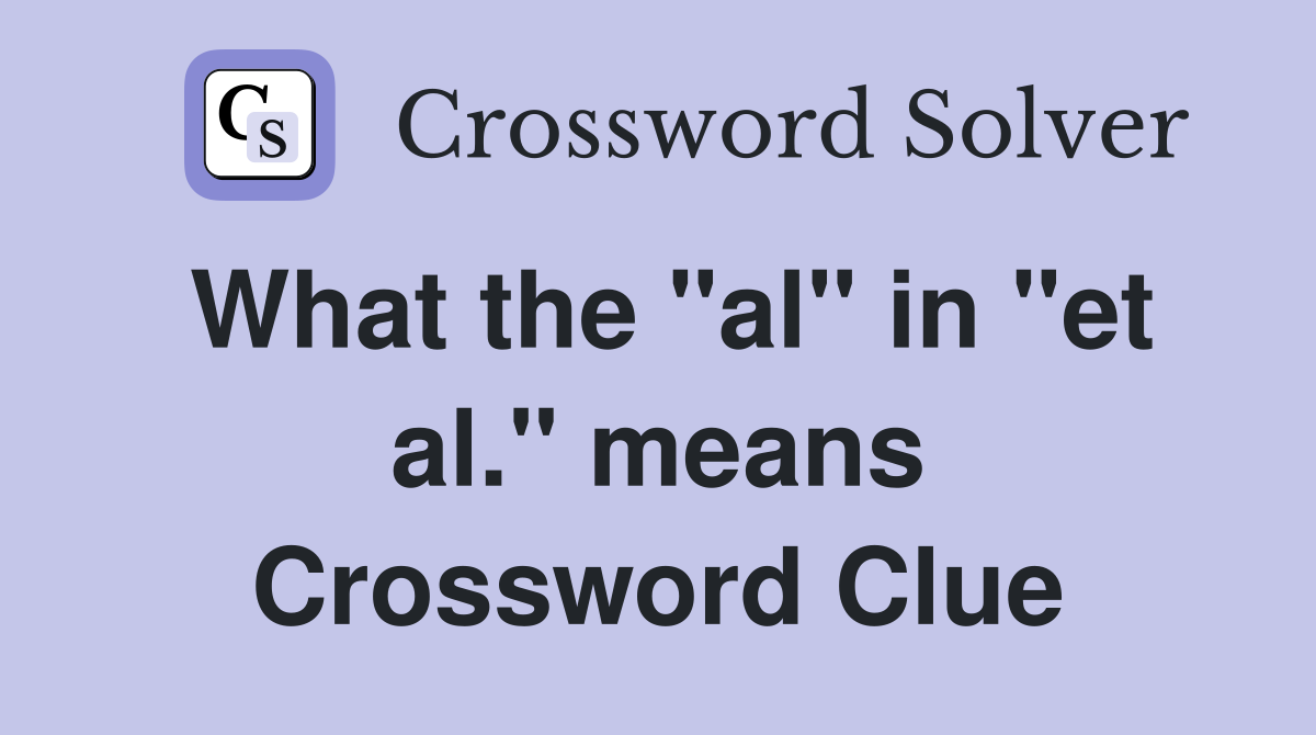 What the "al" in "et al." means Crossword Clue