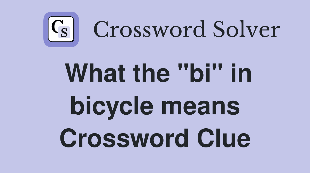 What the "bi" in bicycle means Crossword Clue