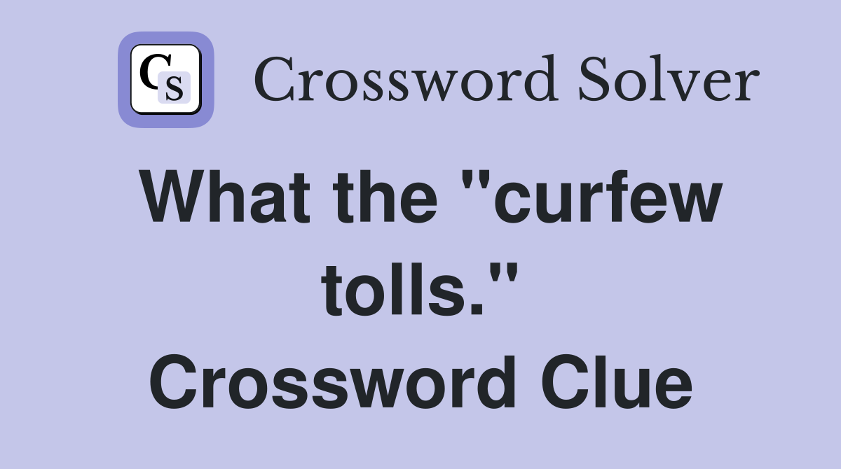What the "curfew tolls." Crossword Clue
