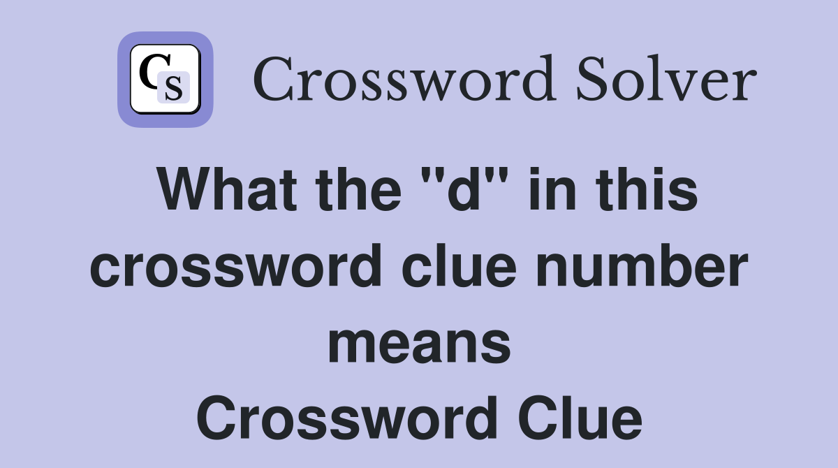 What the "d" in this crossword clue number means Crossword Clue