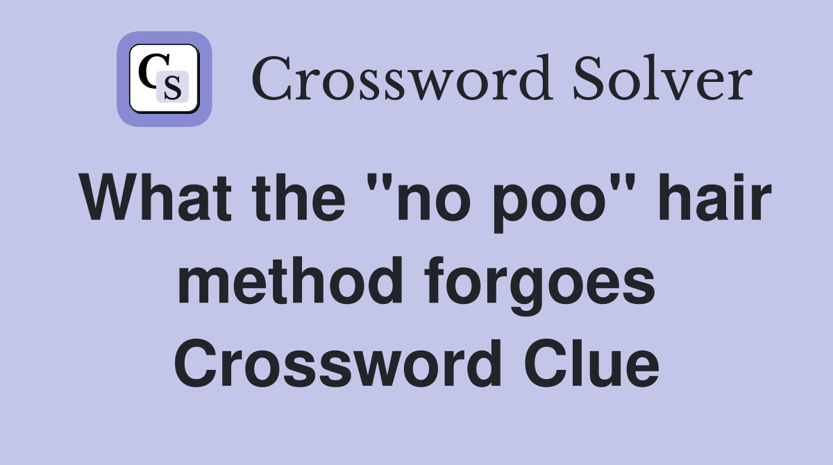 What the "no poo" hair method forgoes Crossword Clue
