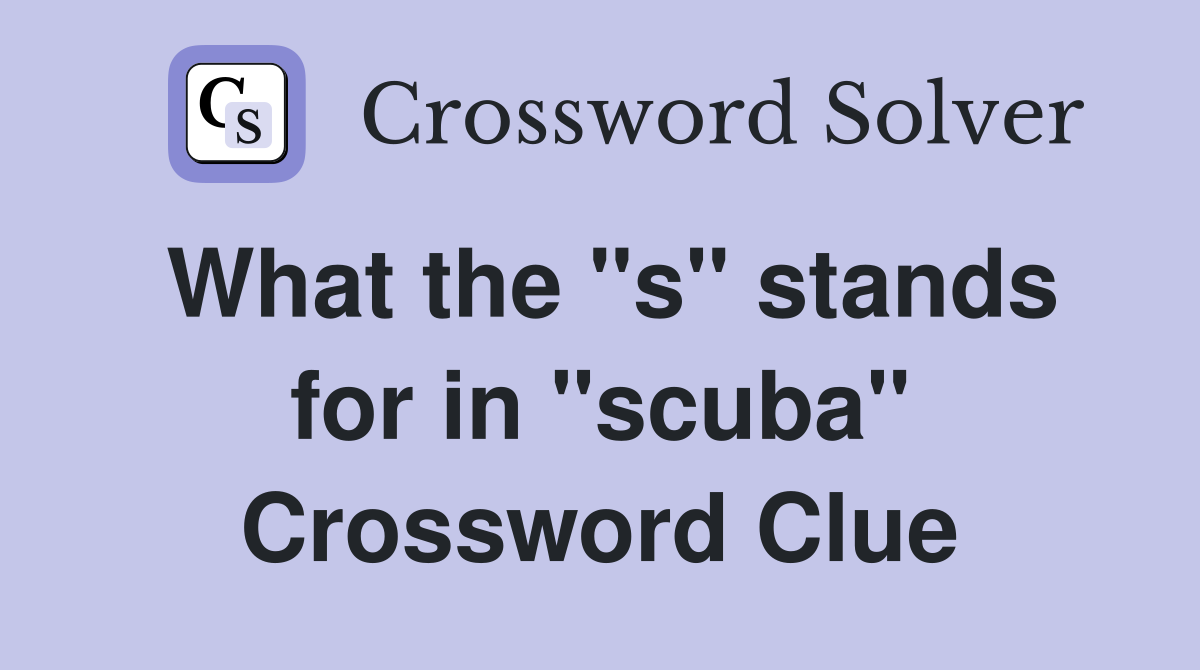 What the "s" stands for in "scuba" Crossword Clue