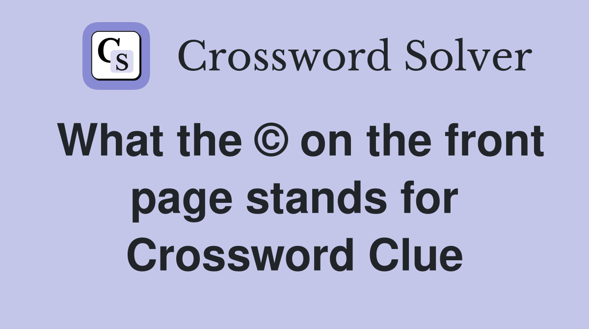 What the © on the front page stands for Crossword Clue