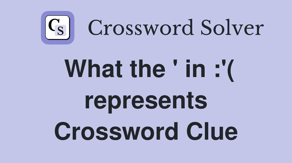 What the ' in :'( represents Crossword Clue