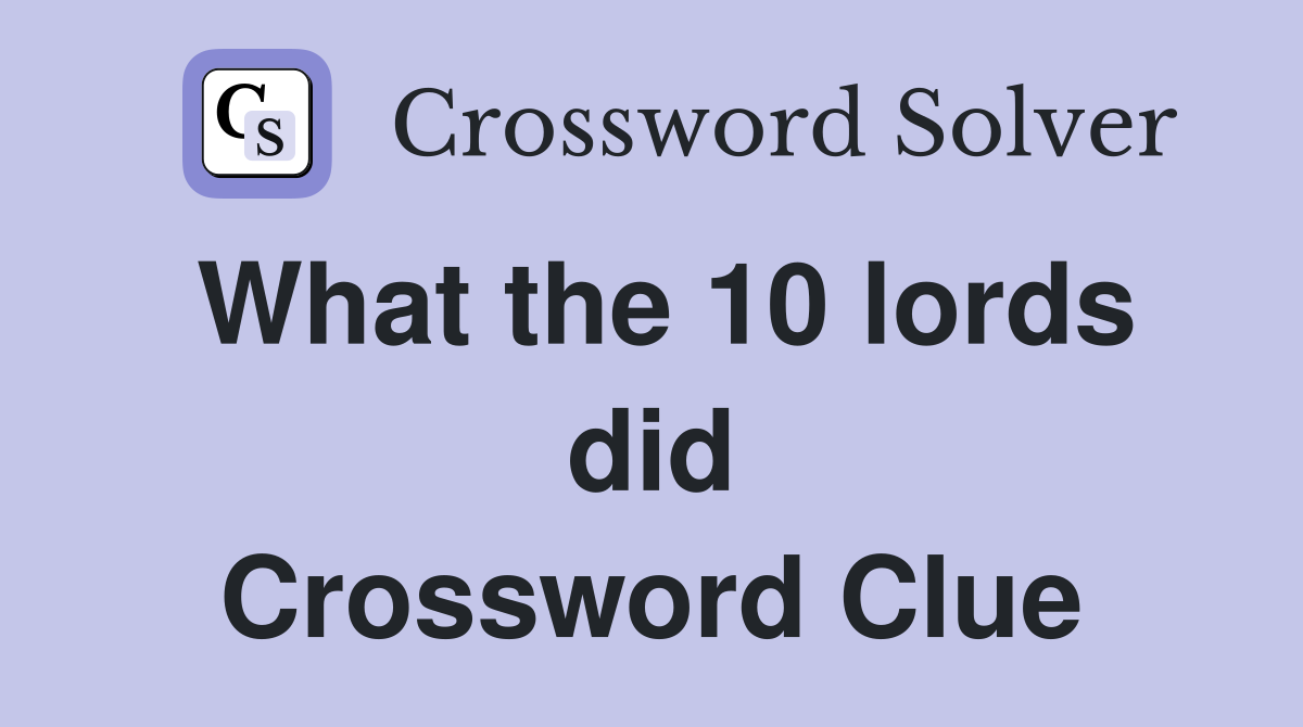 What the 10 lords did Crossword Clue