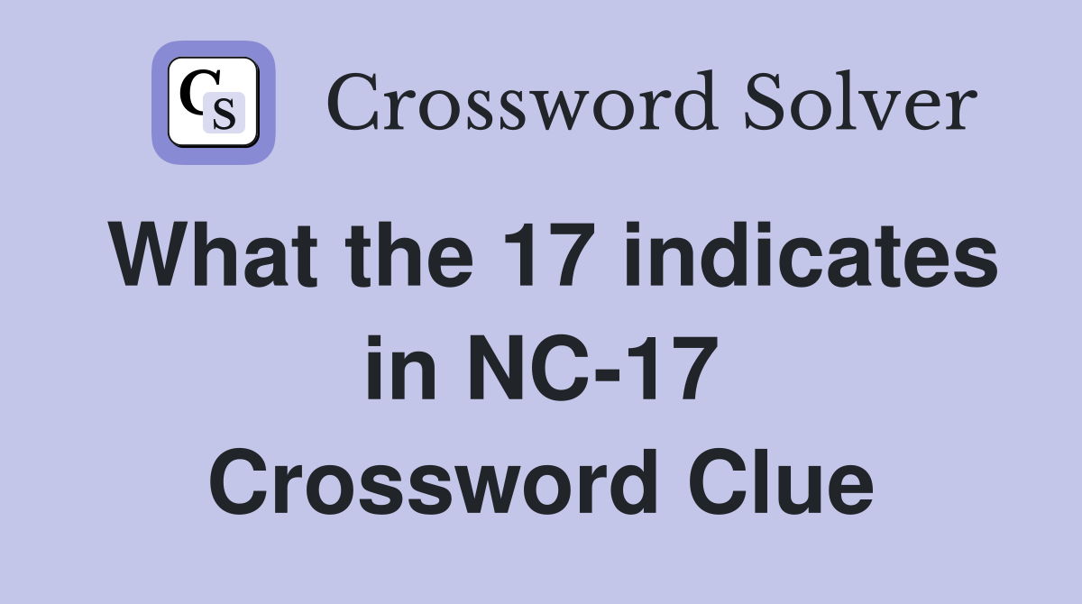 What the 17 indicates in NC-17 Crossword Clue