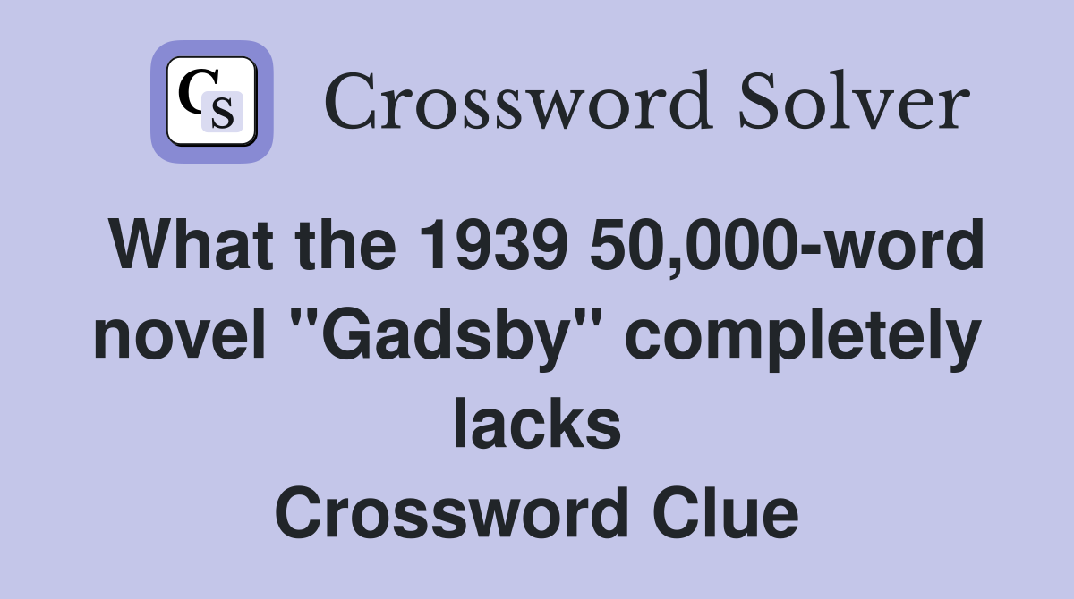 What the 1939 50,000-word novel "Gadsby" completely lacks Crossword Clue