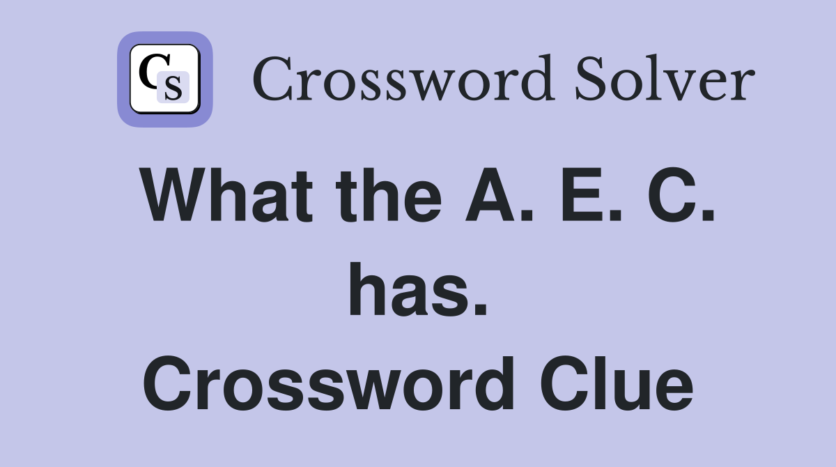 What the A. E. C. has. Crossword Clue