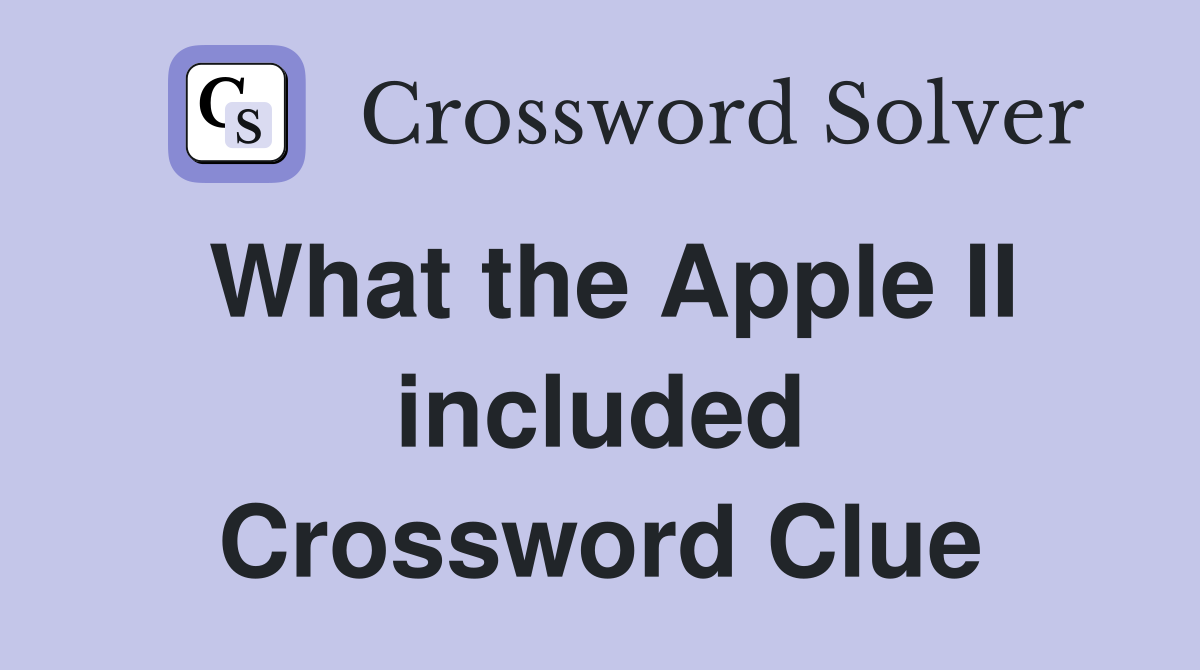 What the Apple II included Crossword Clue