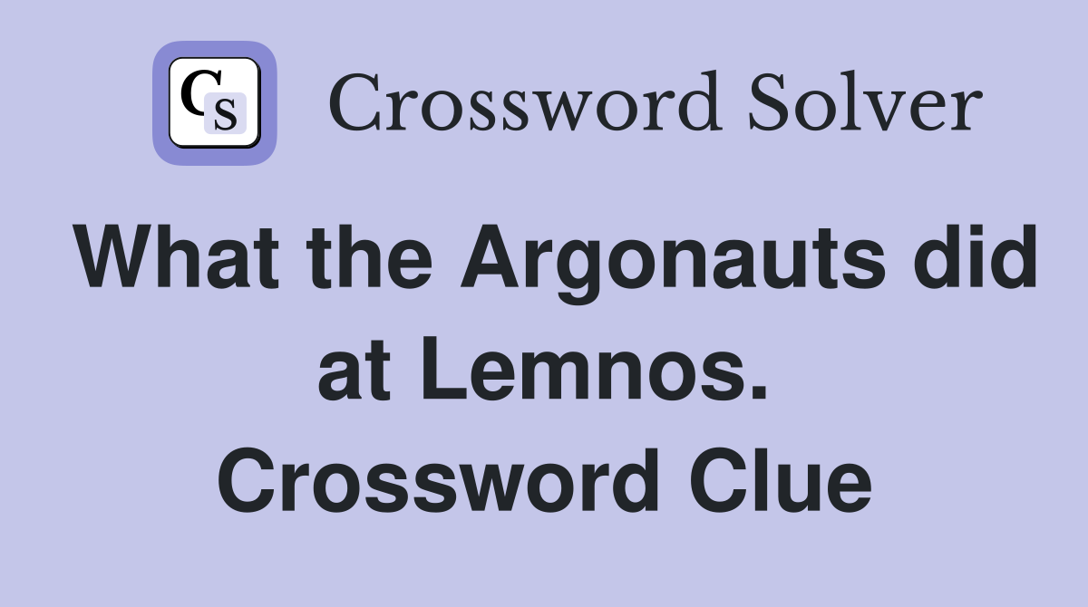 What the Argonauts did at Lemnos. Crossword Clue