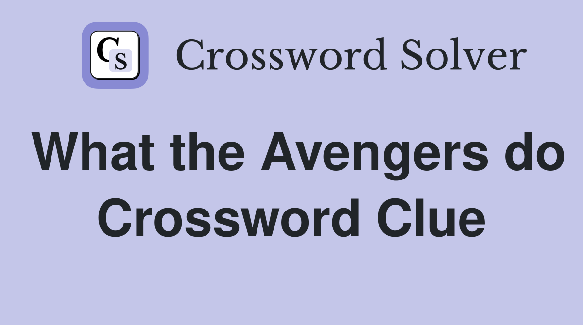 What the Avengers do Crossword Clue
