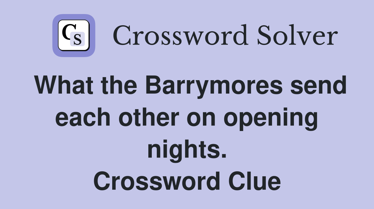 What the Barrymores send each other on opening nights. Crossword Clue