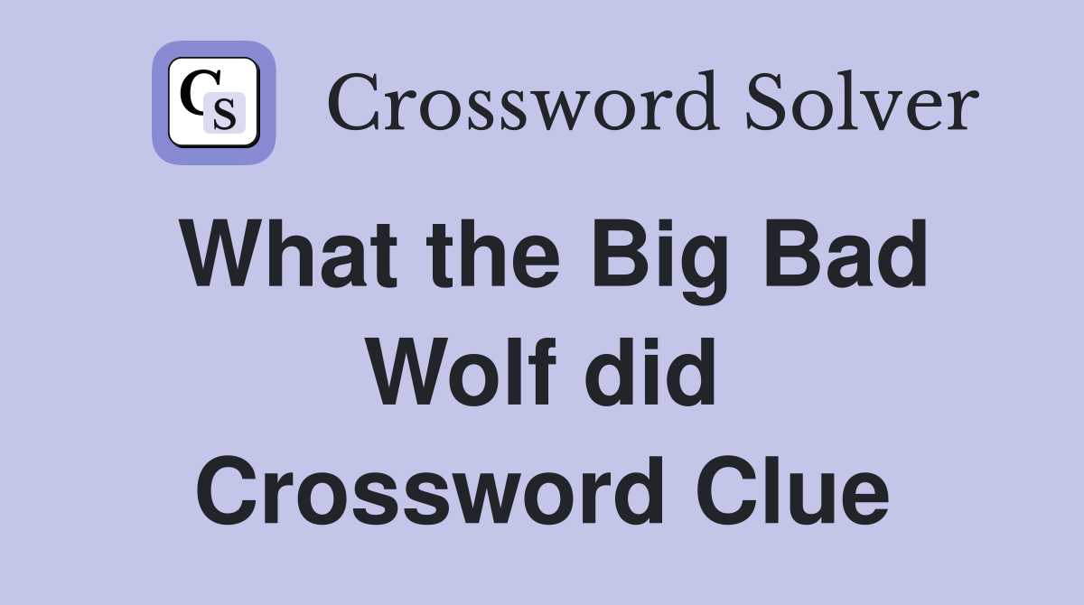 What the Big Bad Wolf did Crossword Clue
