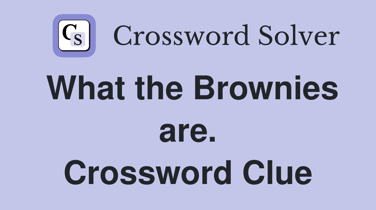 What the Brownies are. Crossword Clue