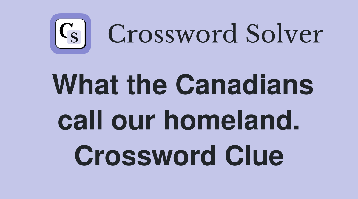 What the Canadians call our homeland. Crossword Clue