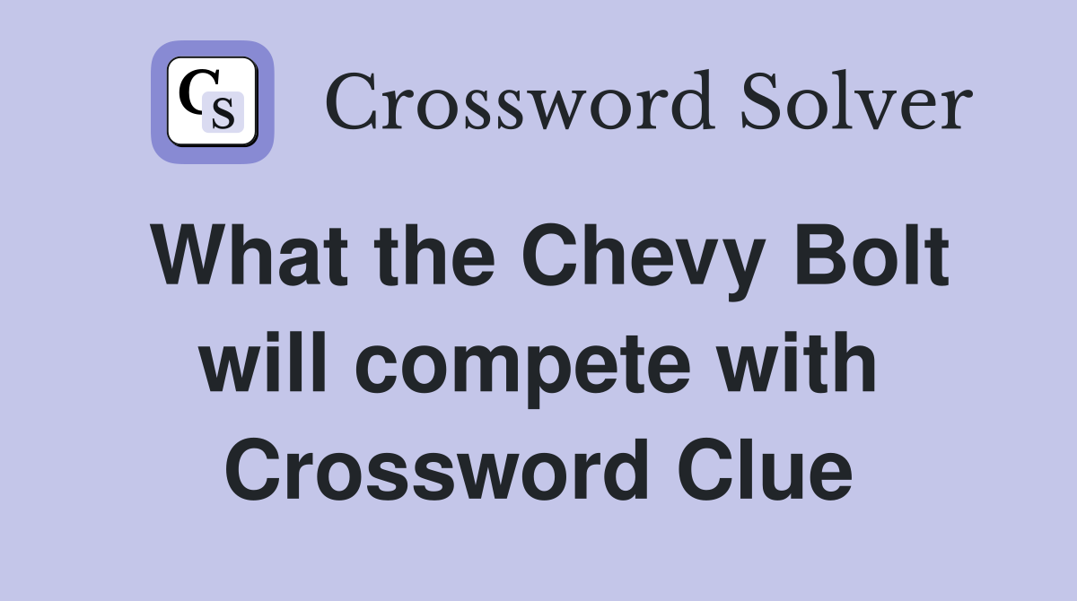 What the Chevy Bolt will compete with Crossword Clue