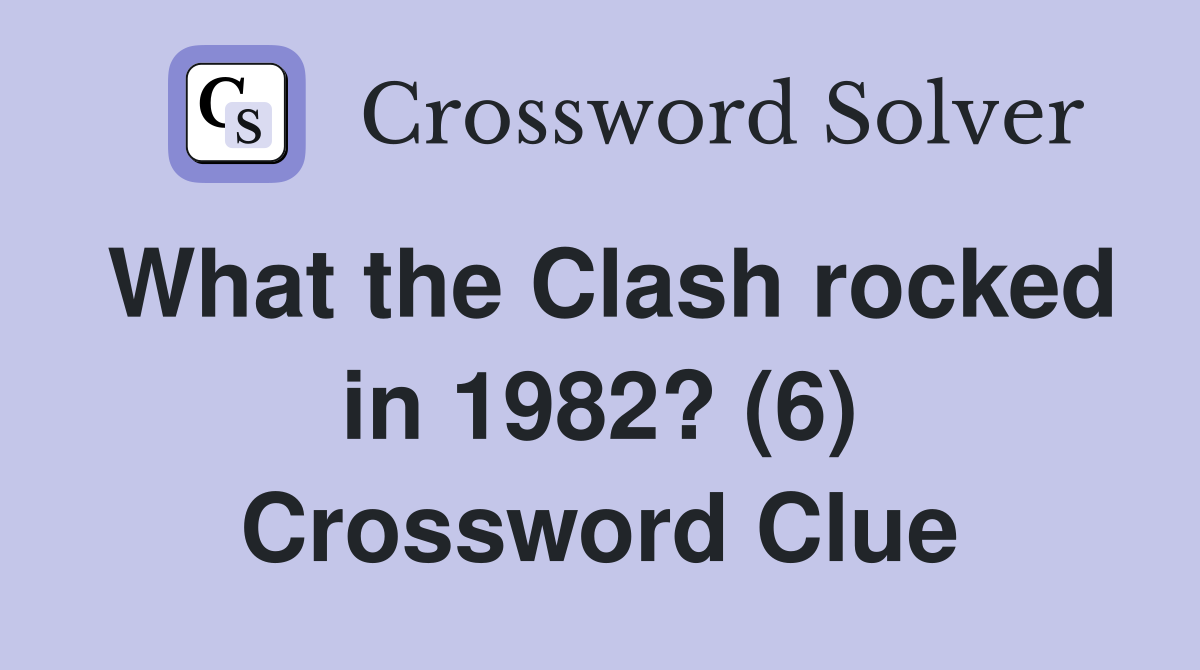 What the Clash rocked in 1982? (6) Crossword Clue