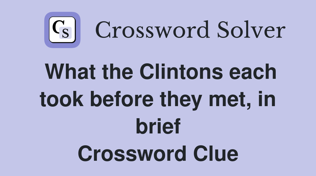 What the Clintons each took before they met, in brief Crossword Clue
