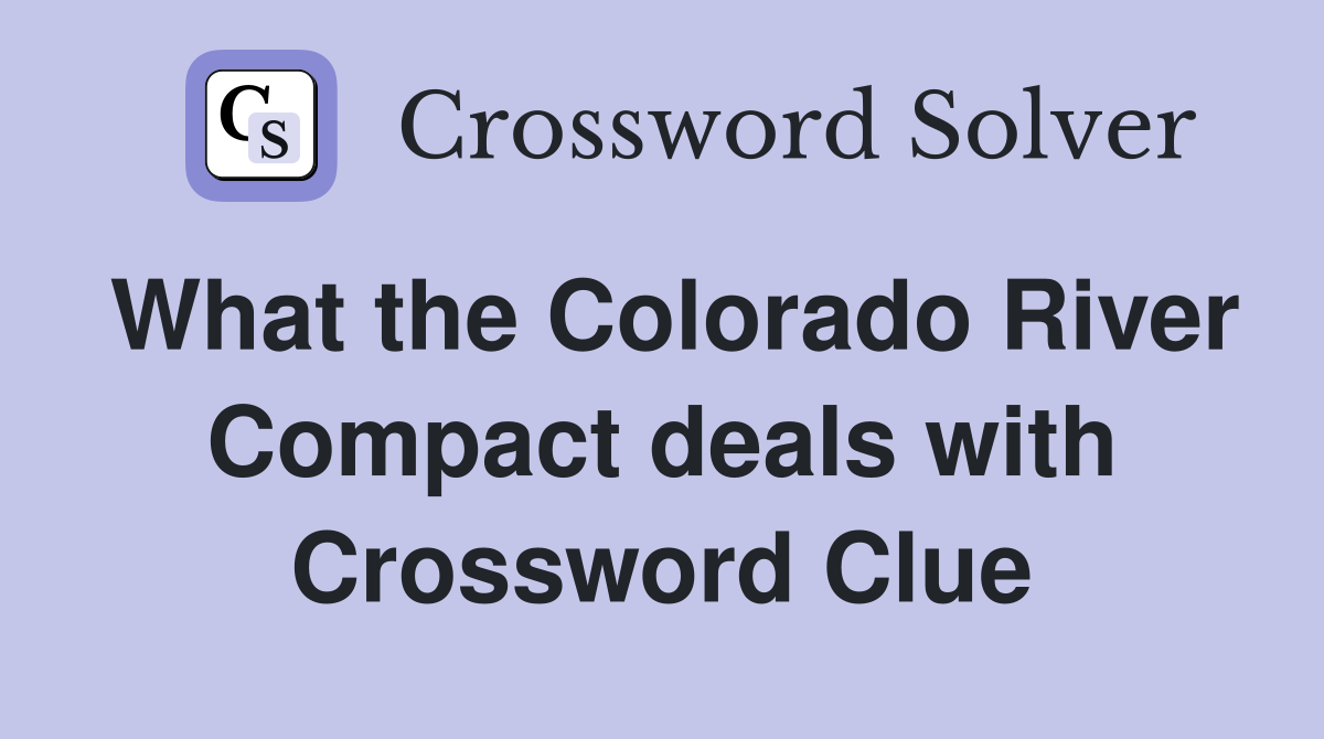 What the Colorado River Compact deals with Crossword Clue