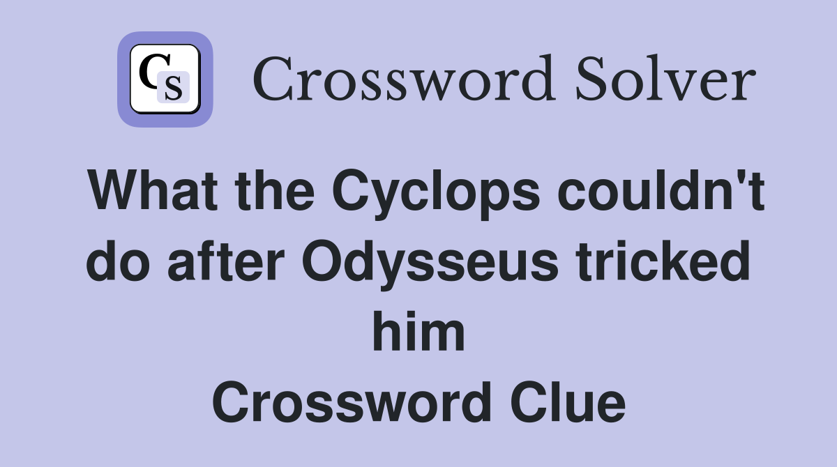 What the Cyclops couldn't do after Odysseus tricked him Crossword Clue