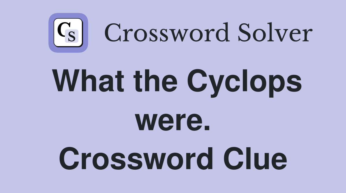 What the Cyclops were. Crossword Clue