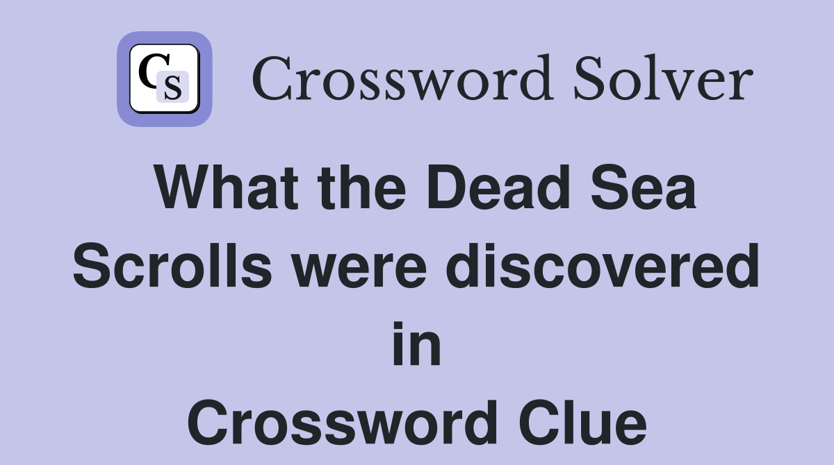 What the Dead Sea Scrolls were discovered in Crossword Clue