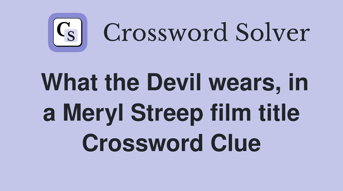What the Devil wears, in a Meryl Streep film title Crossword Clue