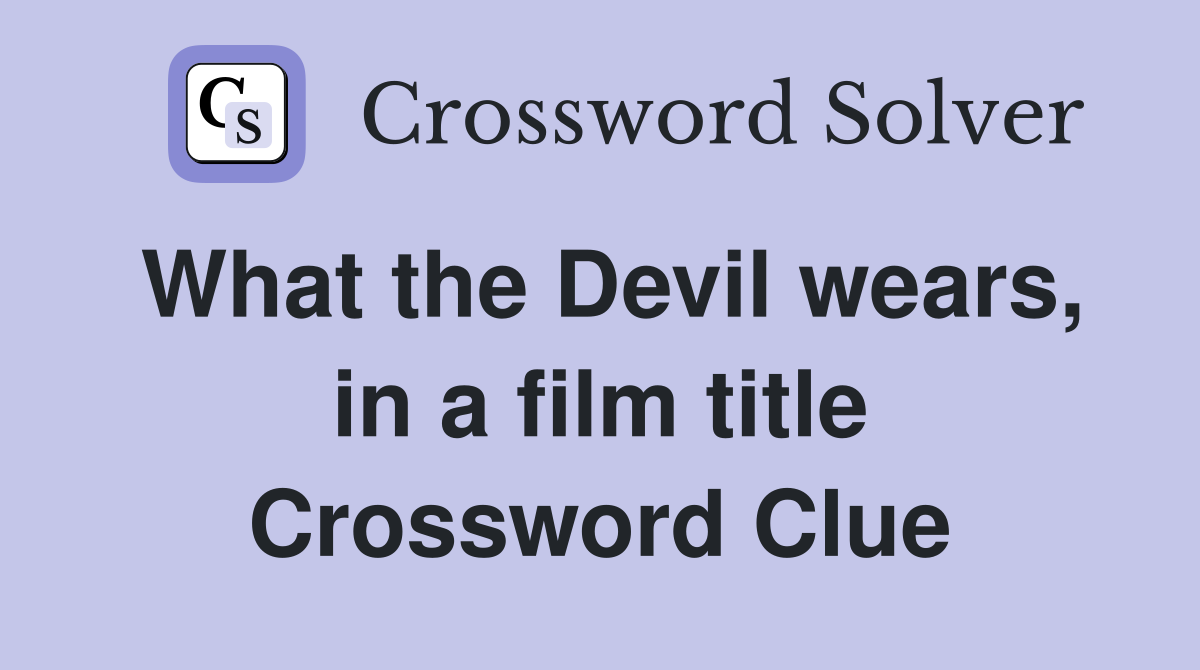 What the Devil wears, in a film title Crossword Clue