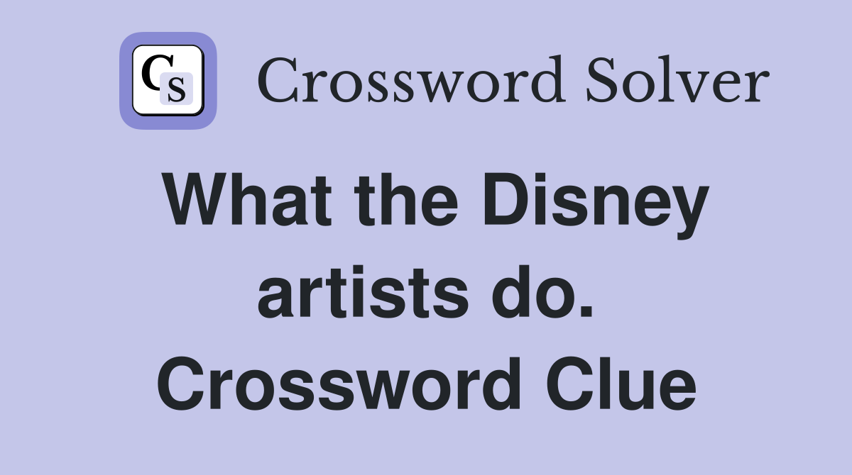 What the Disney artists do. Crossword Clue