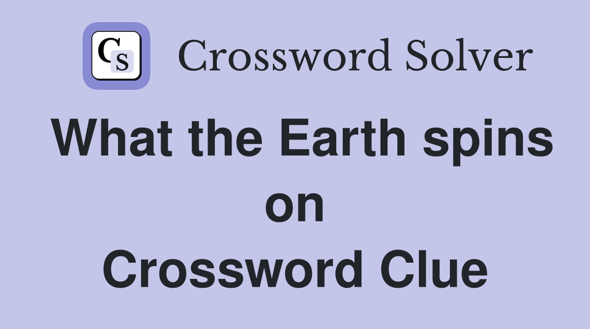 What the Earth spins on Crossword Clue