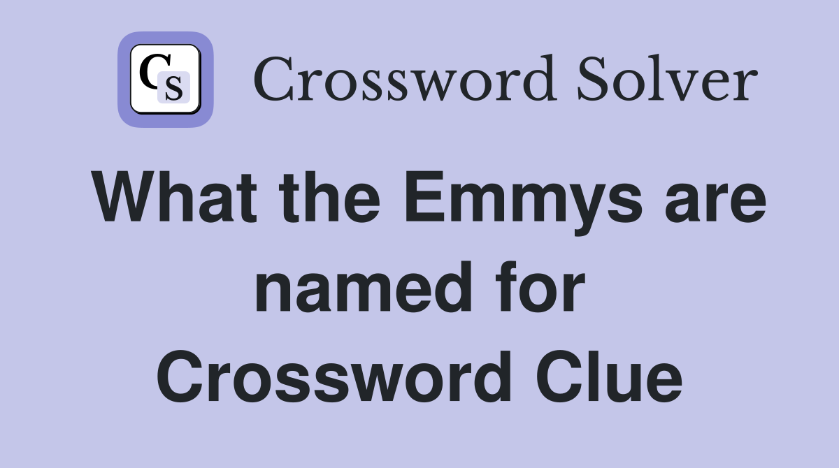 What the Emmys are named for Crossword Clue