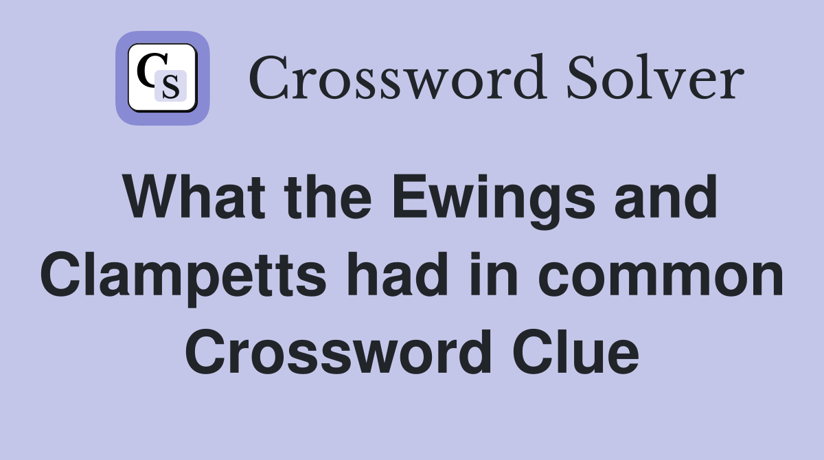What the Ewings and Clampetts had in common Crossword Clue