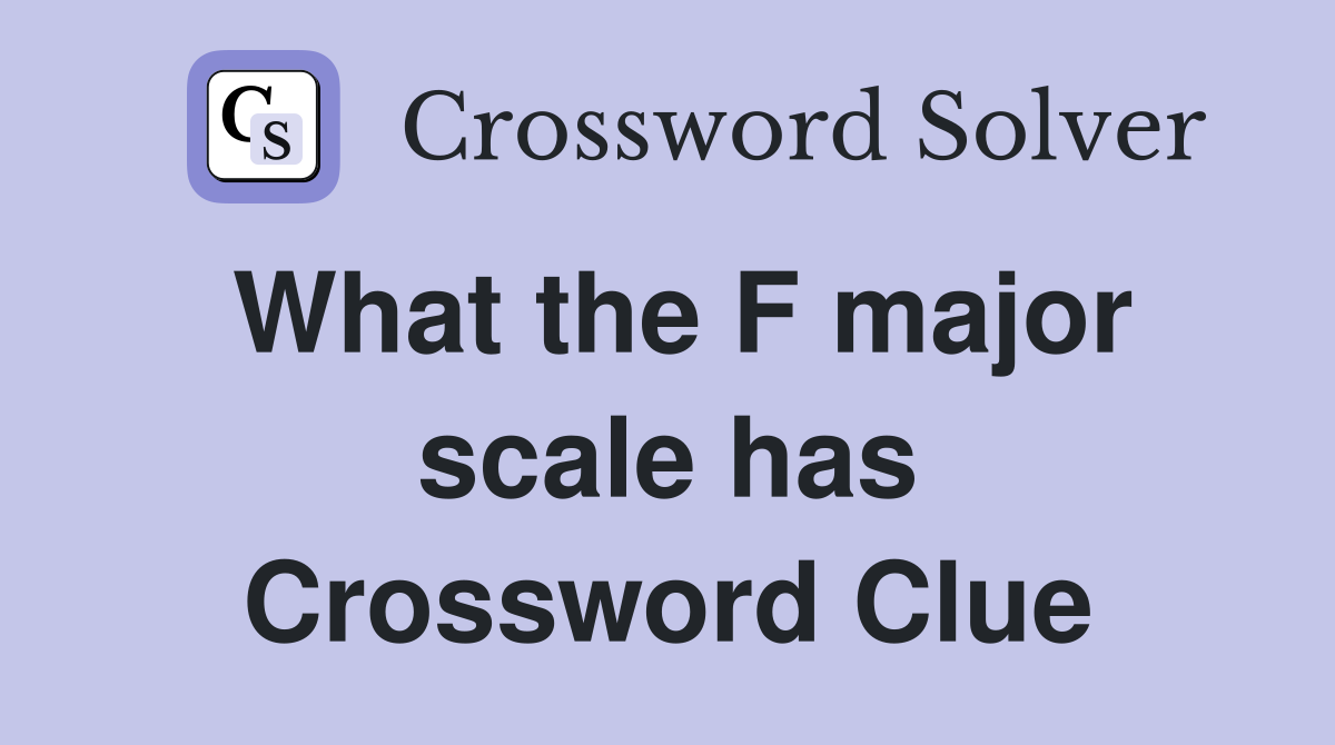 What the F major scale has Crossword Clue