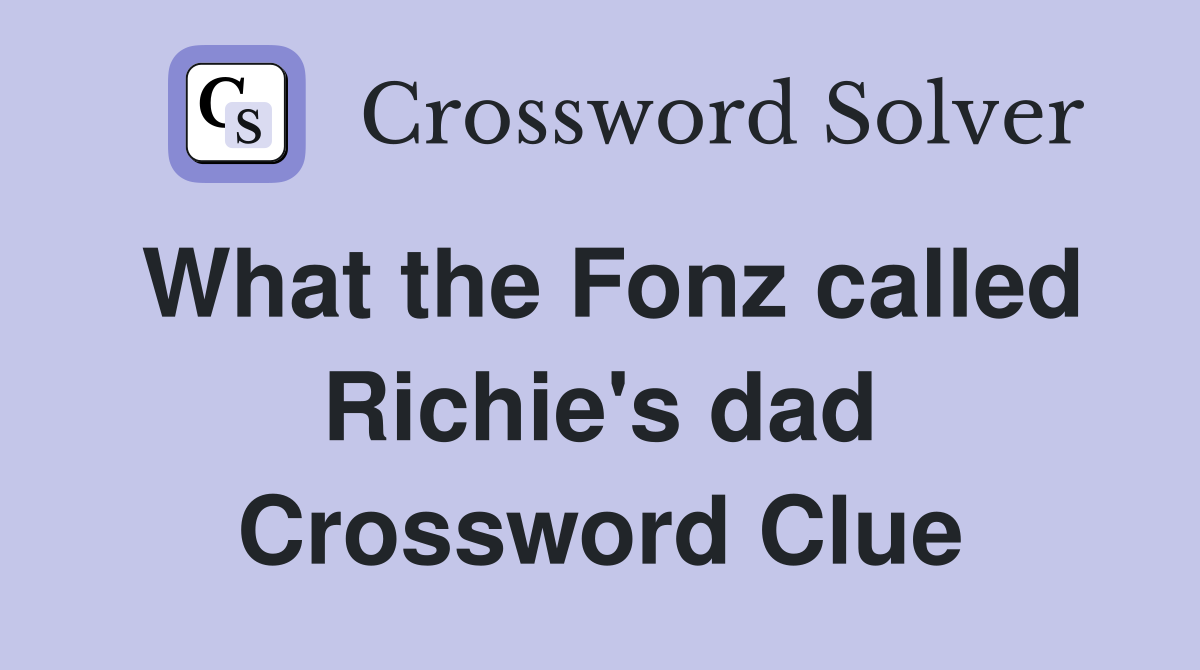 What the Fonz called Richie's dad Crossword Clue