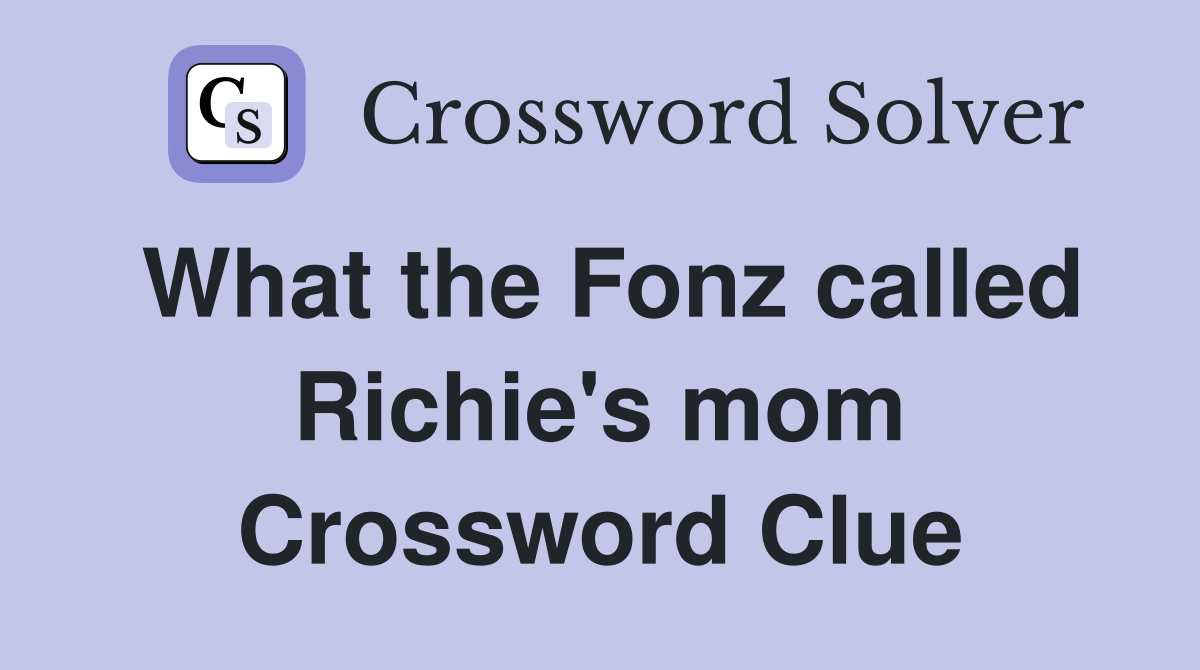 What the Fonz called Richie's mom Crossword Clue