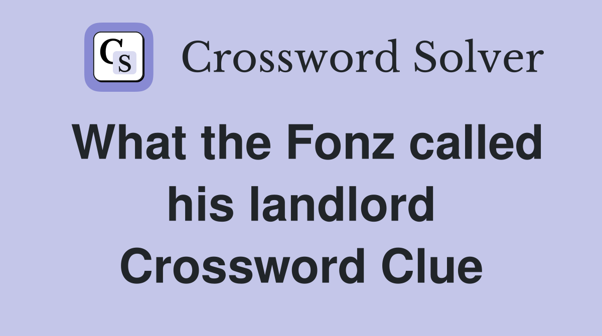 What the Fonz called his landlord Crossword Clue