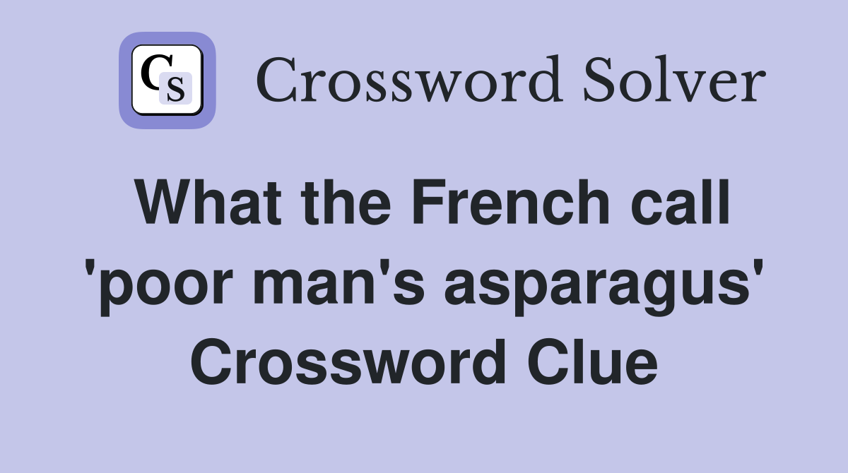 What the French call 'poor man's asparagus' Crossword Clue