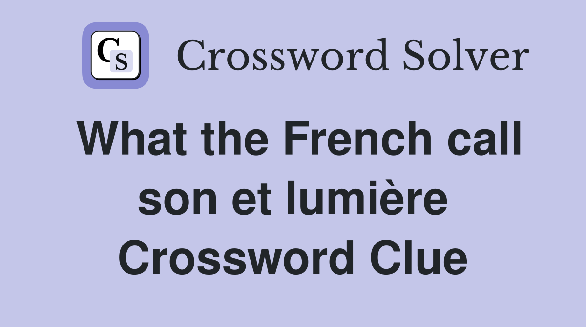 What the French call son et lumière Crossword Clue