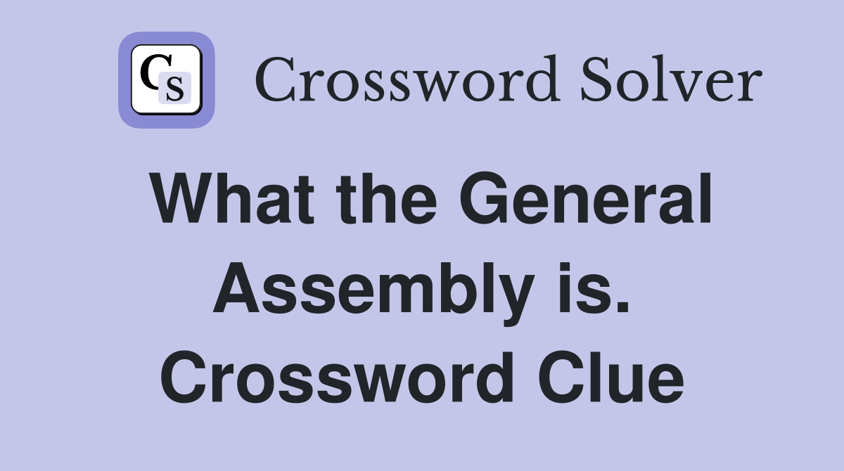 What the General Assembly is. Crossword Clue
