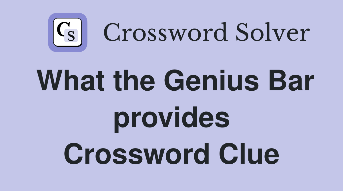 What the Genius Bar provides Crossword Clue