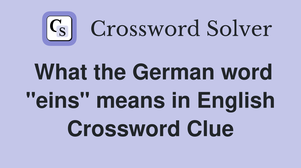 What the German word "eins" means in English Crossword Clue