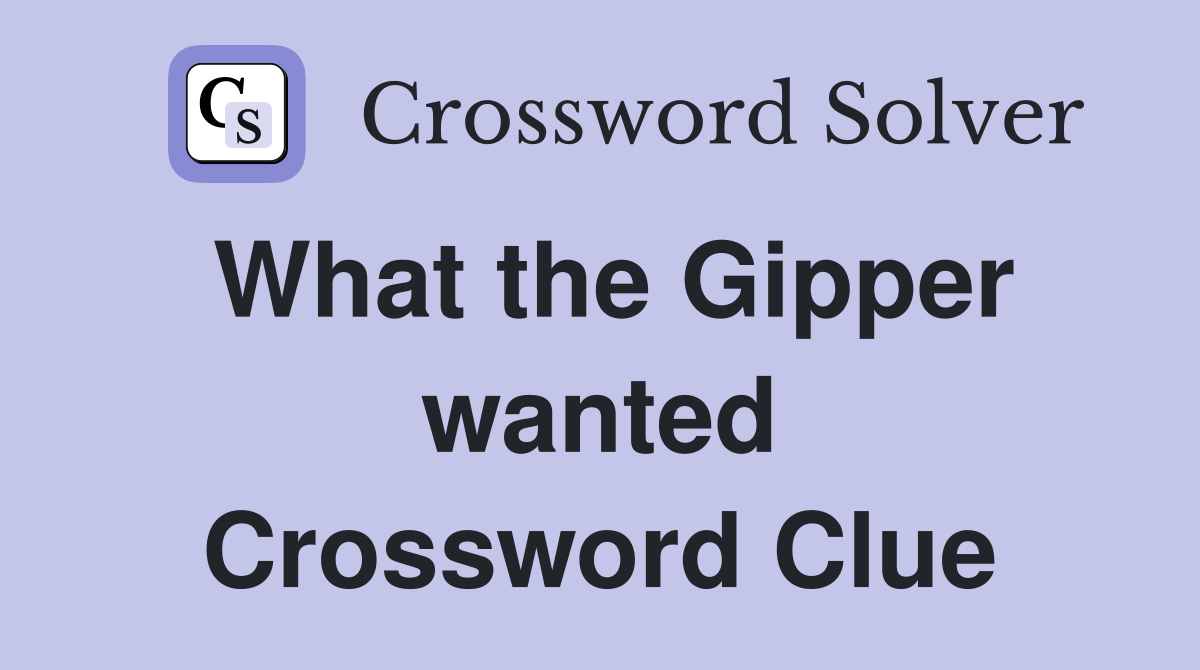 What the Gipper wanted Crossword Clue