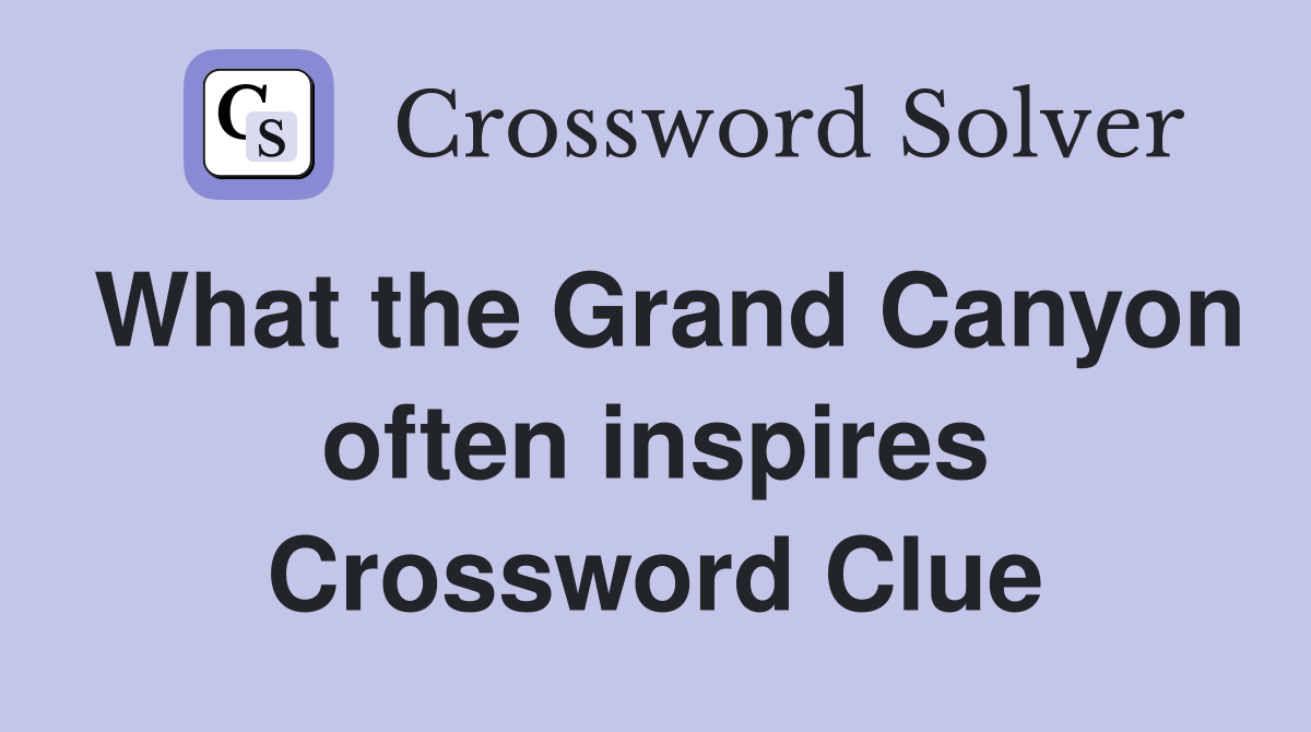 What the Grand Canyon often inspires Crossword Clue
